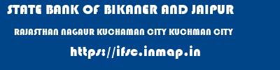STATE BANK OF BIKANER AND JAIPUR  RAJASTHAN NAGAUR KUCHAMAN CITY KUCHMAN CITY  ifsc code